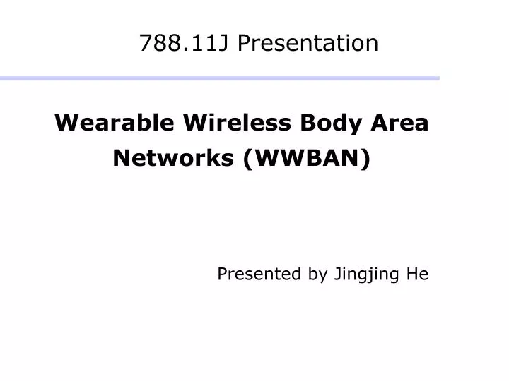wearable wireless body area networks wwban presented by jingjing he