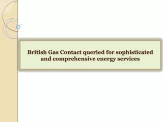 British Gas Contact queried for sophisticated and comprehens