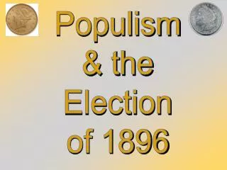 Populism &amp; the Election of 1896