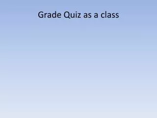 Grade Quiz as a class