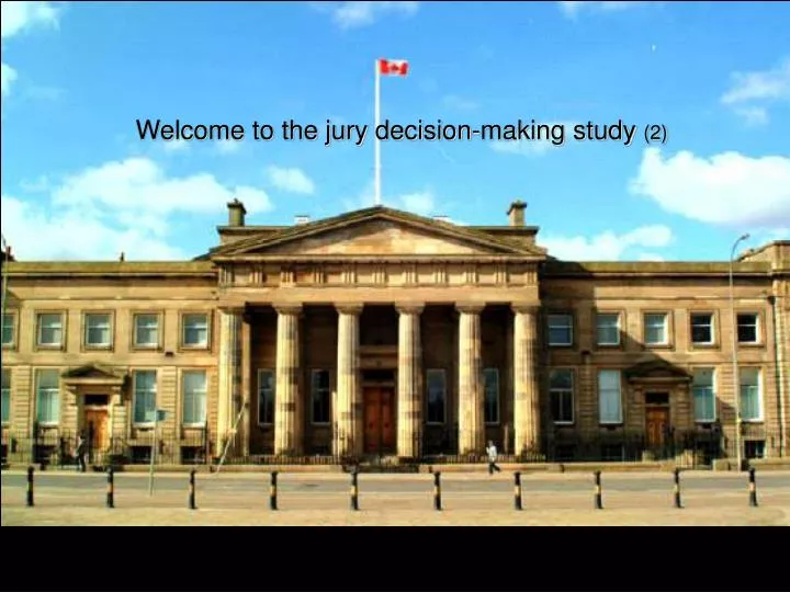 welcome to the jury decision making study 2