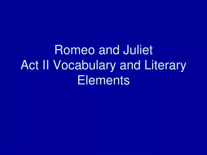 romeo and juliet act ii vocabulary and literary elements