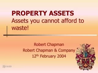 PROPERTY ASSETS Assets you cannot afford to waste!