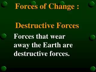 Forces of Change : Destructive Forces