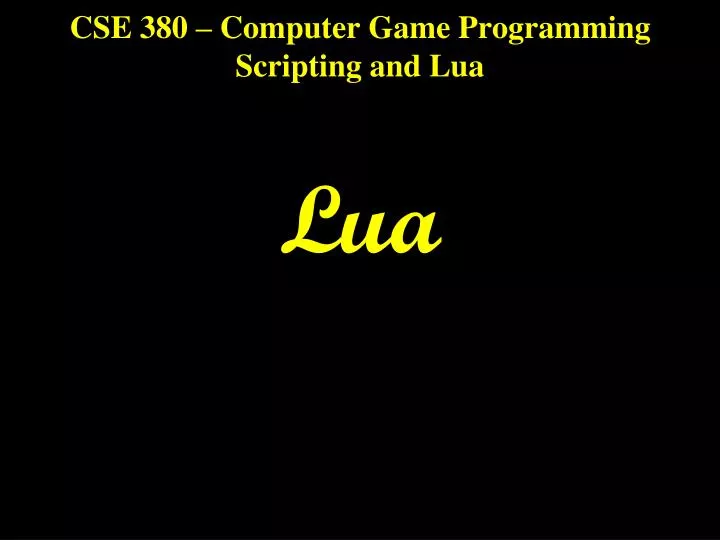 cse 380 computer game programming scripting and lua lua
