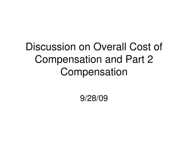 discussion on overall cost of compensation and part 2 compensation
