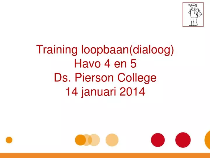 training loopbaan dialoog havo 4 en 5 ds pierson college 14 januari 2014