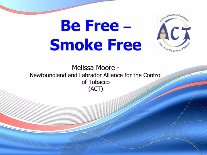 be free smoke free melissa moore newfoundland and labrador alliance for the control of tobacco act