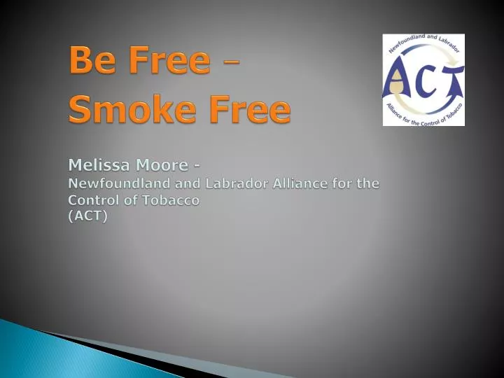 be free smoke free melissa moore newfoundland and labrador alliance for the control of tobacco act