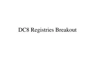 DC8 Registries Breakout