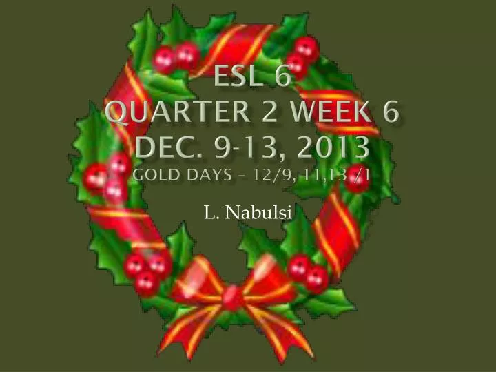 esl 6 quarter 2 week 6 dec 9 13 2013 gold days 12 9 11 13 1