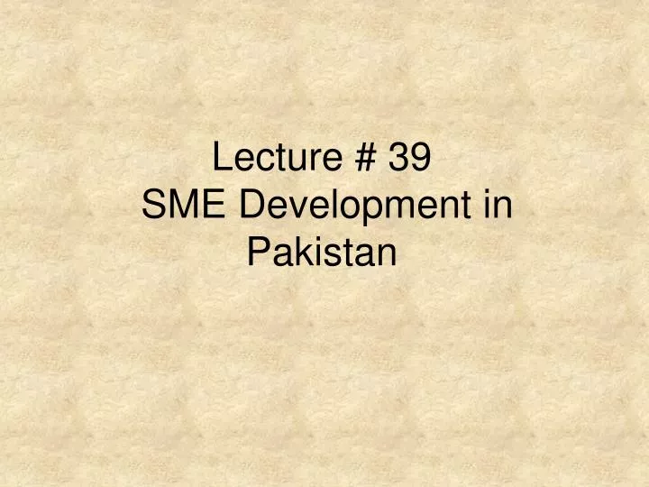lecture 39 sme development in pakistan