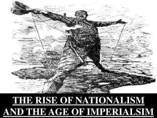 THE RISE OF NATIONALISM AND THE AGE OF IMPERIALSIM