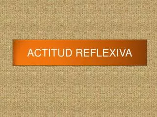 actitud reflexiva