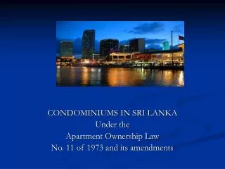 CONDOMINIUMS IN SRI LANKA Under the Apartment Ownership Law No. 11 of 1973 and its amendments