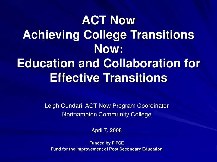 act now achieving college transitions now education and collaboration for effective transitions