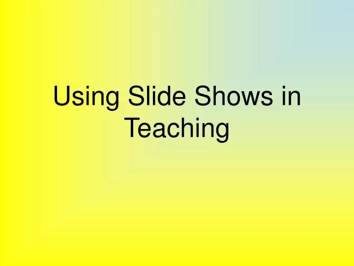 using slide shows in teaching