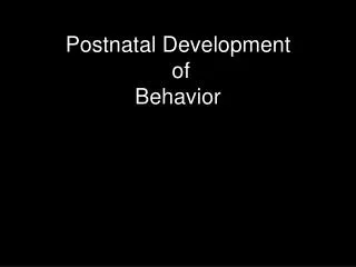 Postnatal Development of Behavior