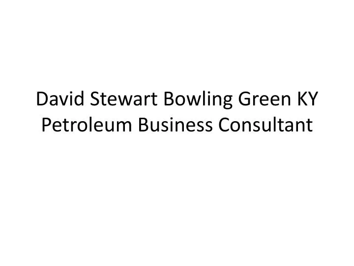 david stewart bowling green ky petroleum business consultant