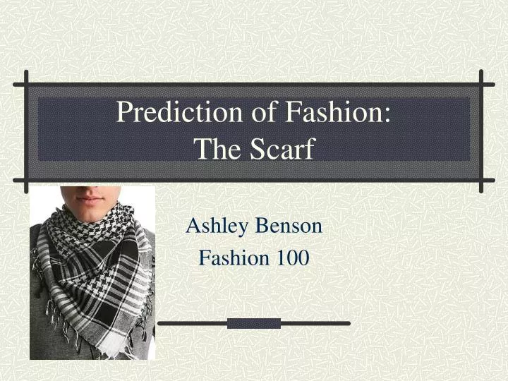 prediction of fashion the scarf