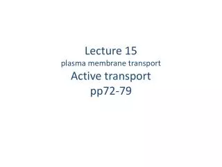 Lecture 15 plasma membrane transport Active transport pp72-79