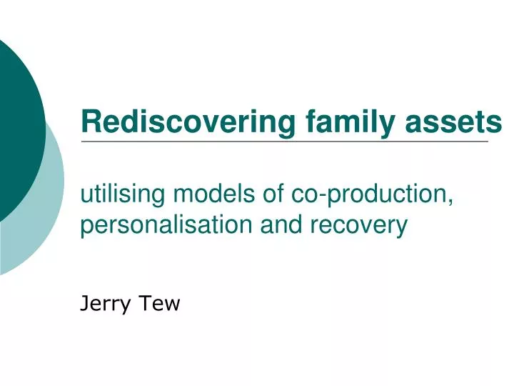 rediscovering family assets utilising models of co production personalisation and recovery