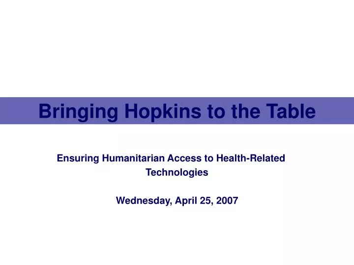 ensuring humanitarian access to health related technologies wednesday april 25 2007