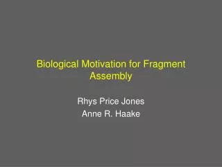 Biological Motivation for Fragment Assembly