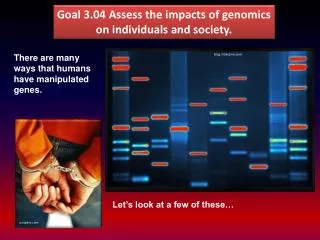 Goal 3.04 Assess the impacts of genomics on individuals and society.