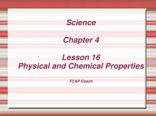 Science Chapter 4 Lesson 16 Physical and Chemical Properties TCAP Coach