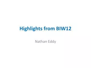 Highlights from BIW12