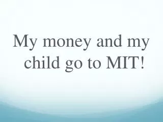My money and my child go to MIT!