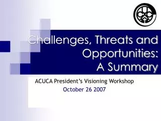 Challenges, Threats and Opportunities: A Summary