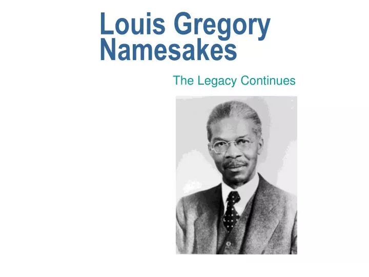 louis gregory namesakes