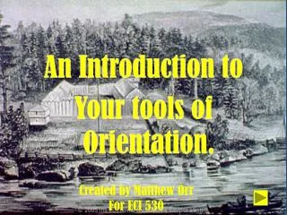 An Introduction to Your tools of Orientation.