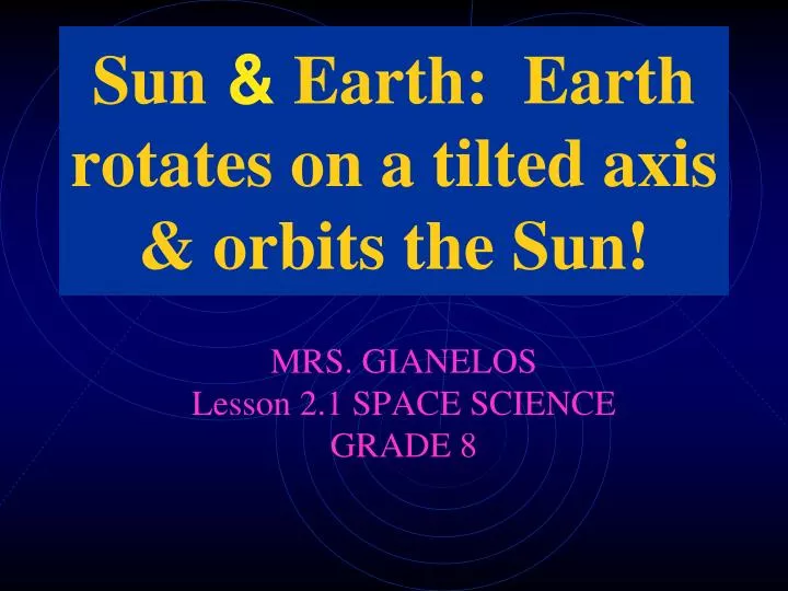 sun earth earth rotates on a tilted axis orbits the sun