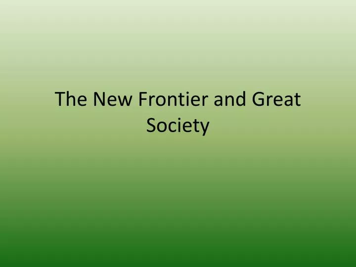 the new frontier and great society