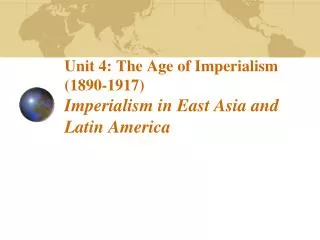 Unit 4: The Age of Imperialism (1890-1917) Imperialism in East Asia and Latin America