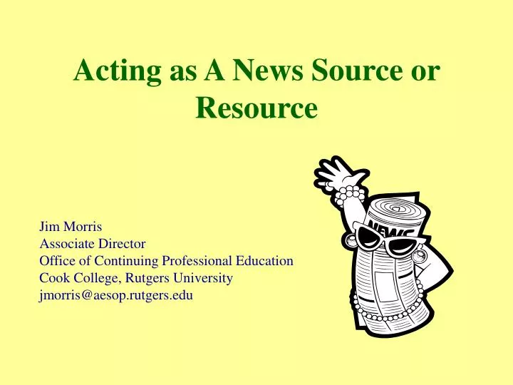 acting as a news source or resource