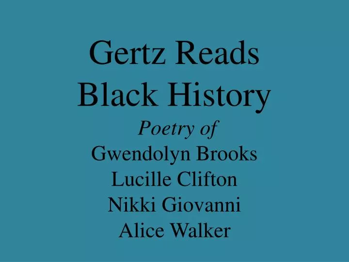 gertz reads black history poetry of gwendolyn brooks lucille clifton nikki giovanni alice walker