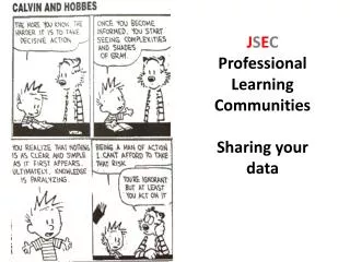 J S E C Professional Learning Communities Sharing your data