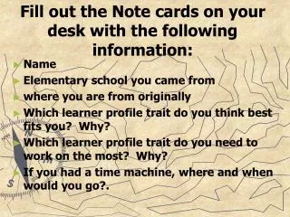 Fill out the Note cards on your desk with the following information: