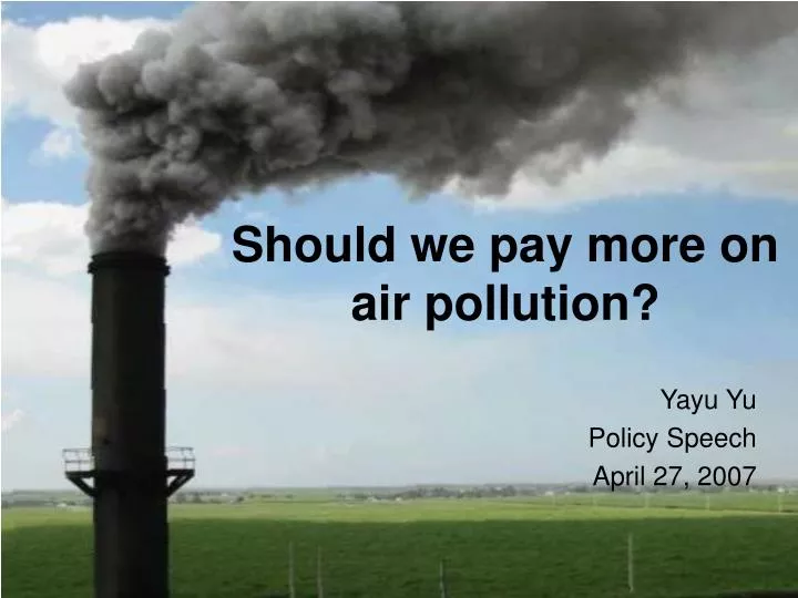 should we pay more on air pollution