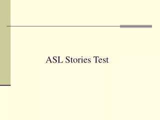 ASL Stories Test