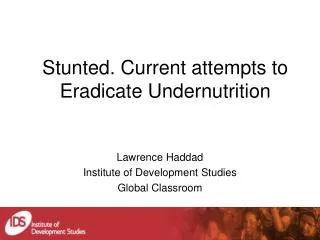 Stunted. Current attempts to Eradicate Undernutrition