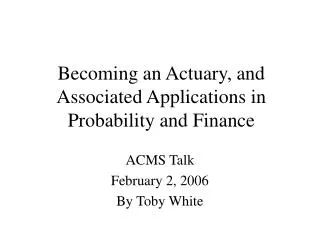 Becoming an Actuary, and Associated Applications in Probability and Finance