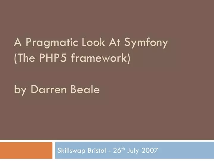 a pragmatic look at symfony the php5 framework by darren beale