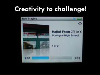Creativity to challenge!