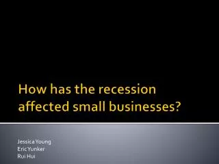 How has the recession affected small businesses?