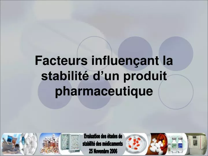 facteurs influen ant la stabilit d un produit pharmaceutique